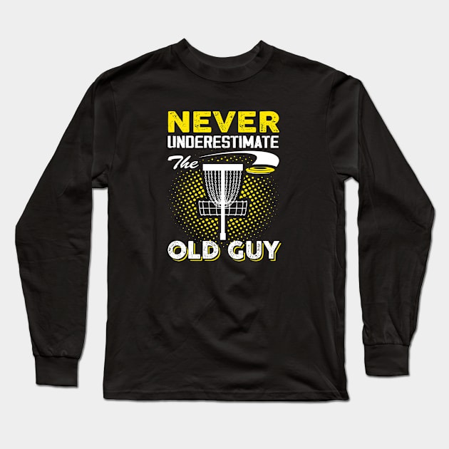 Never Underestimate The Old Guy Funny Disc Golf Long Sleeve T-Shirt by lenaissac2